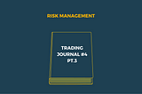 Trading Journal #4: Risk Management (part 3)