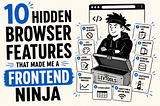 10 Hidden Browser Features That Made Me a Frontend Ninja