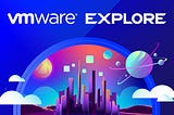 VMware Explore 2023 Barcelona Günlükleri