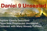 Daniel 9 Unsealed — The Rapture Timeline and The Covenant with Many Revealed