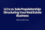 LLCs vs. Sole Proprietorship: Structuring Your Real Estate Business