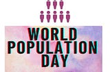 World Population Day- Issues and Purpose