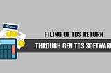 Filing of TDS Return Through Gen TDS Software