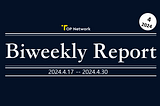 TOP Network Biweekly Report: April 17, 2024-April 30, 2024