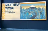 This is a sign at the entry of the Van Gogh museum. It says, Matthew Wong, Painting as a Last Resort.