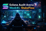 Solana Audit Arena — Week#1 — StakeFlow