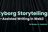Cyborg Storytelling: AI-Assisted Writing in Web3