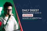 Bitcoin Daily Digest 06/26/2021 @ 10:00 AM PH Time