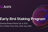 Aark Early Bird Staking Program — Up to 50% Boost!