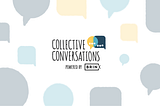 Collective Conversations: join us to explore the future of collectives