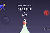 How to Start a Startup @ MIT