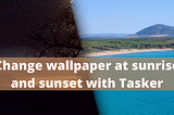 Change wallpaper at sunrise and sunset with Tasker