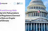 AIR and Energy Web Help U.S. Policymakers and Regulators Connect the Dots on Crypto and Climate