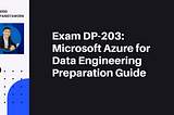 Exam DP-203: Microsoft Azure for Data Engineering Prep Guide for Professionals