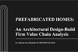 Prefabricated Homes: An Architectural Design-Build Firm Value Chain Analysis
