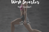 HIIT Makes You Work Harder, Not SMARTER