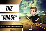 The “Chase” — A Goal Planning Lesson
