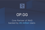OP.GG : Core partner of Raid backed by 45 Million Users