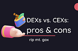 CEXs vs. DEXs — pros and cons