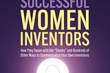 Book Review: Secrets of Successful Women Inventors: How They Swam with the “Sharks” and Hundreds of…