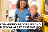 Community Programs and Medical Alert Systems: How Local Initiatives Enhance Safety