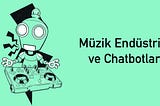 Müzik Endüstrisi ve Chatbotlar