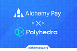 Alchemy Pay and Polyhedra Network Announce Upcoming Collaboration for Seamless Ramp Solution