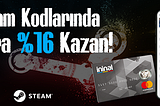 ininal Cüzdan ‘dan Steam Kod Alımlarına %16 Ekstra kazanma şansı