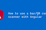 How to use a bar/QR code scanner with Angular