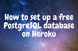 How to Set Up a Free PostgreSQL Database on Heroku