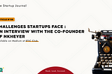 The Startup Journal #6: Challenges Startups Face: An Interview with the Co-Founder of Nkheyer