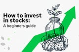 How to invest in stocks: A beginners guide