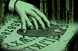 An old woodcut of a disembodied man’s hand operating a Ouija board planchette. It has been modified to add an extra finger and thumb. It has been tinted green. It has been placed on a ‘code waterfall’ backdrop as seen in the credit sequences of the Wachowskis’ ‘Matrix’ movies.