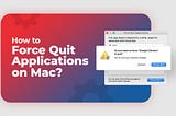 How to Force Quit Applications on Mac