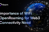 Importance of WiFi OpenRoaming for Web3 Connectivity Needs