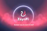 ZaynFi: Simplifying Earning in DeFi