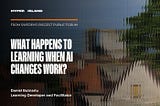 What Happens to Learning When AI Changes Work?
