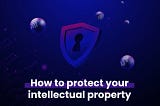 How to Protect Startup’s Intellectual Property?
