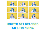 How to Trend Your Branded GIFs