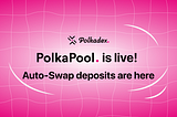 PolkaPool is here: The era of Auto-Swap has begun!