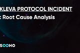 Kleva Protocol Incident: Root Cause Analysis