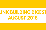 Monthly Link Building Digest: August 2018