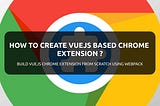 How to create VueJS based Chrome extension ?