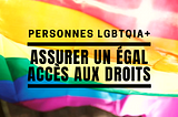 Personnes LGBTQIA+ : assurer un égal accès aux droits