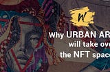 Crypto Art, Urban Art, and why it will take over the NFT space | Wallkanda