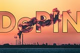 A photo of an industrial setting with the word “DePIN” layered over it.