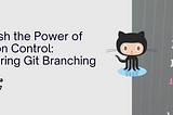Unleash the Power of Version Control: Mastering Git Branching