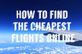 5 Ways to Find the Cheapest Flights Online