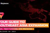 Your Guide to International Expansion into Southeast Asia