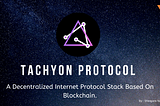 Tachyon Protocol : Decentralized Internet Stack Based On Blockchain